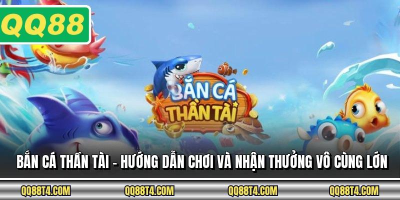 Bắn Cá Thần Tài – Hướng Dẫn Chơi Và Nhận Thưởng Vô Cùng Lớn