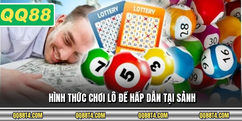 Hình thức chơi lô đề hấp dẫn tại sảnh